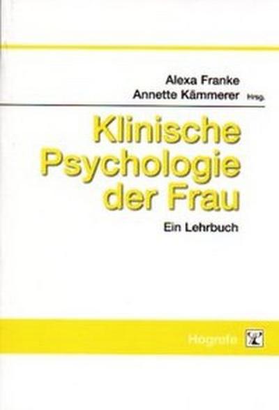Klinische Psychologie der Frau : Ein Lehrbuch - Alexa Franke