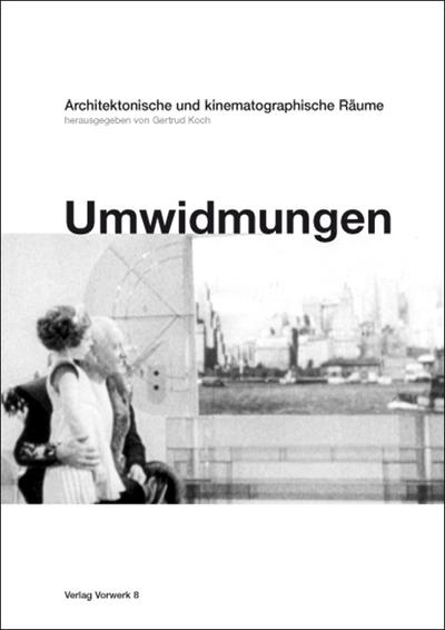 Umwidmungen : Architektonische und kinematographische Räume - Gertrud Koch