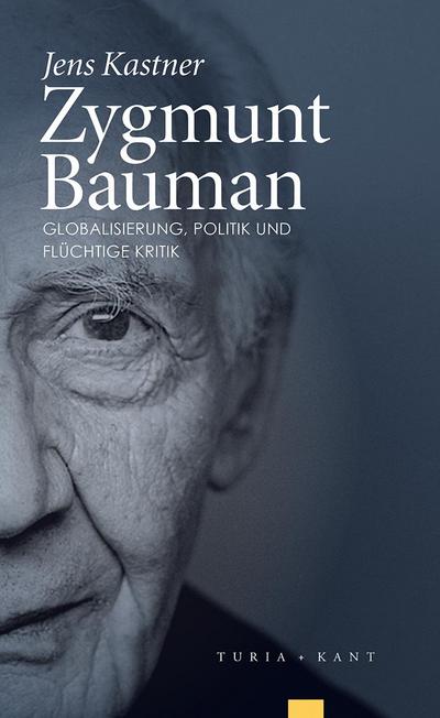 Zygmunt Bauman : Globalisierung, Politik und flüchtige Kritik - Jens Kastner