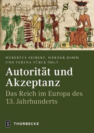 Autorität und Akzeptanz : Das Reich im Europa des 13. Jahrhunderts - Hubertus Seibert