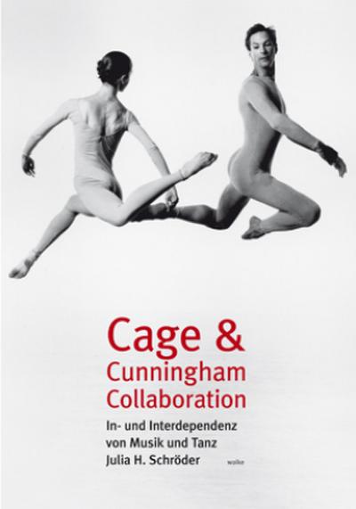 Cage & Cunningham Collaboration : In- und Interdependenz von Musik und Tanz - Julia H. Schröder