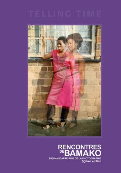 Telling Time : RENCONTRES DE BAMAKO BIENNALE AFRICAINE DE LA PHOTOGRAPHIE, Engl/frz - Antawan I Byrd