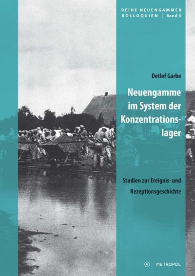 Neuengamme im System der Konzentrationslager : Studien zur Ereignis- und Rezeptionsgeschichte - Detlef Garbe
