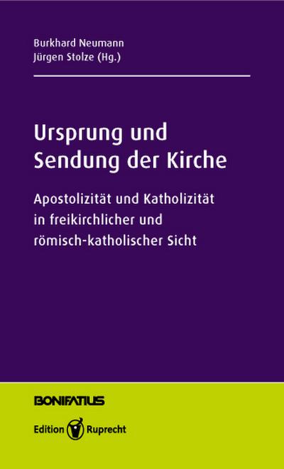 Ursprung und Sendung der Kirche : Apostolizität und Katholizität in freikirchlicher und römisch-katholischer Sicht - Maria Neubrand