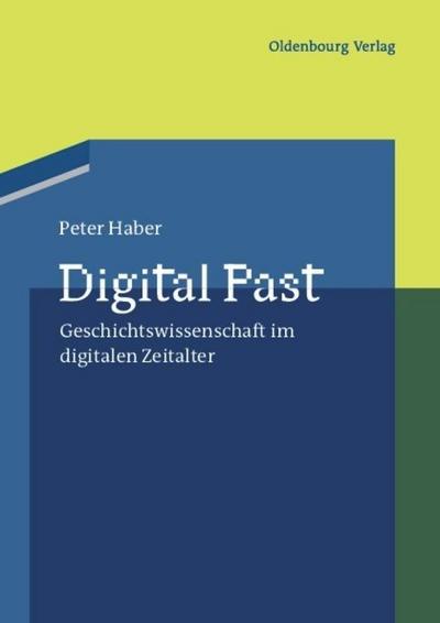 Digital Past : Geschichtswissenschaft im digitalen Zeitalter - Peter Haber