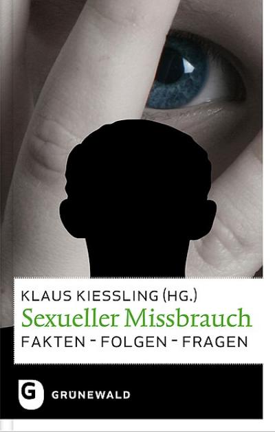 Sexueller Missbrauch : Fakten - Folgen - Fragen - Klaus Kießling