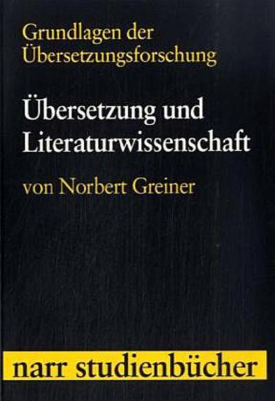 Grundlagen der Übersetzungsforschung Übersetzung und Literaturwissenschaft - Norbert Greiner