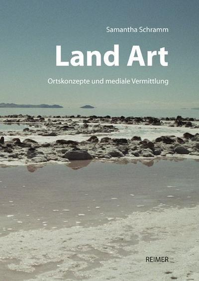 Land Art : Ortskonzepte und mediale Vermittlung - Zwischen Site und Non-Site - Samantha Schramm
