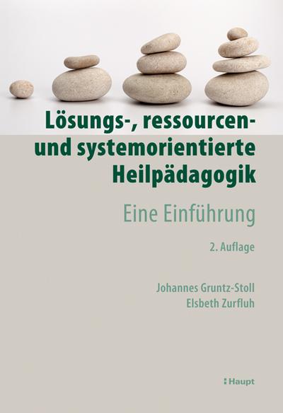 Lösungs-, ressourcen- und systemorientierte Heilpädagogik : Eine Einführung - Johannes Gruntz-Stoll