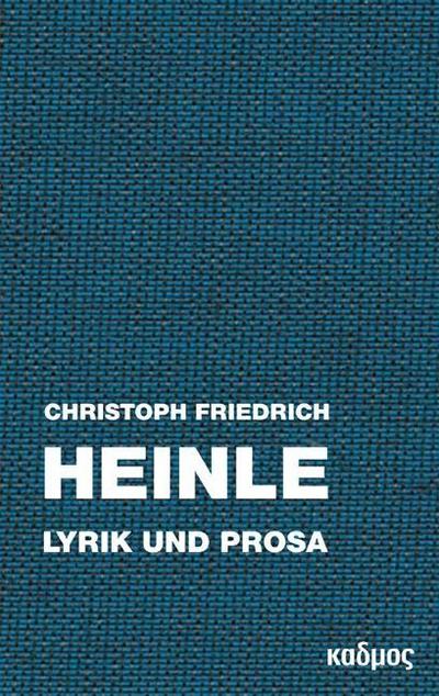 Christoph Friedrich Heinle : Lyrik und Prosa - Johannes Steizinger