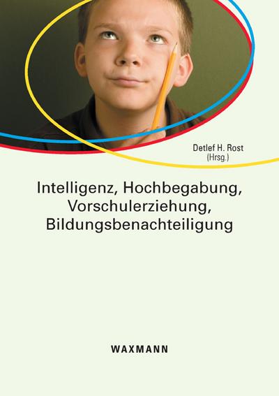 Intelligenz, Hochbegabung, Vorschulerziehung, Bildungsbenachteiligung - Detlef H. Rost