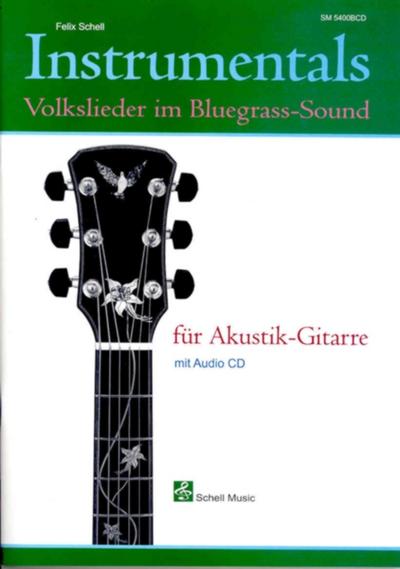 Instrumentals für Akustik-Gitarre : Volkslieder im Bluegrass-Sound (Noten/ TAB/ CD) - Felix Schell