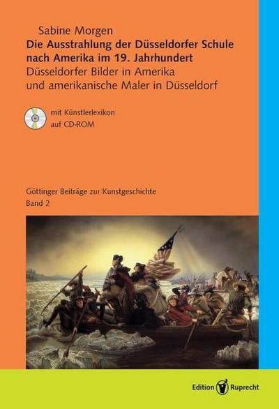 Die Ausstrahlung der Düsseldorfer Schule nach Amerika im 19. Jahrhundert, m. CD-ROM : Düsseldorfer Bilder in Amerika und amerikanische Maler in Düsseldorf - Sabine Morgen