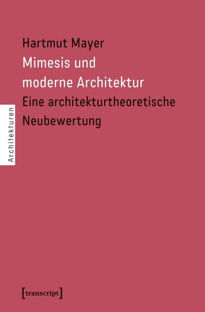 Mimesis und moderne Architektur : Eine architekturtheoretische Neubewertung - Hartmut Mayer