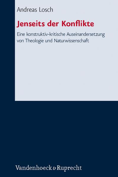 Jenseits der Konflikte : Eine konstruktiv-kritische Auseinandersetzung von Theologie und Naturwissenschaft - Andreas Losch