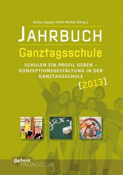 Jahrbuch Ganztagsschule 2013 : Schulen ein Profil geben - Konzeptionsgestaltung in der Ganztagsschule - Stefan Appel