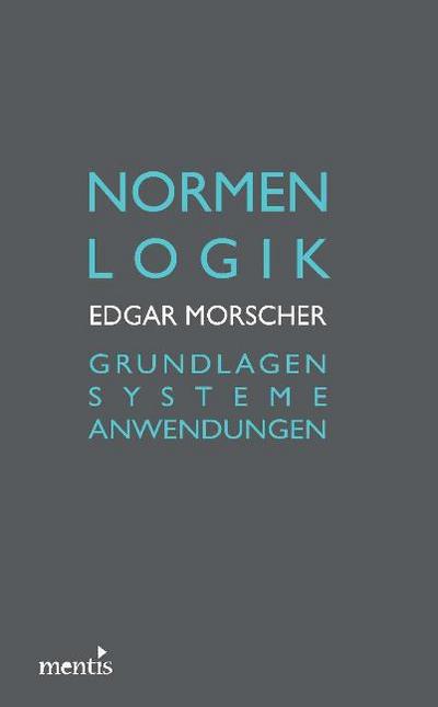 Normenlogik : Grundlagen - Systeme - Anwendungen - Edgar Morscher