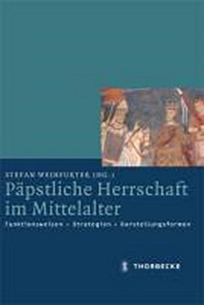 PÃ¤pstliche Herrschaft im Mittelalter : Funktionsweisen - Strategien - Darstellungsformen - Stefan Weinfurter
