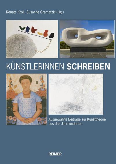 Künstlerinnen schreiben : Ausgewählte Beiträge zur Kunsttheorie aus drei Jahrhunderten - Renate Kroll
