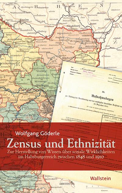 Zensus und Ethnizität : Zur Herstellung von Wissen über soziale Wirklichkeiten im Habsburgerreich zwischen 1848 und 1910 - Wolfgang Göderle