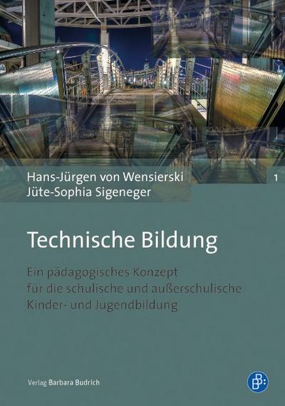 Technische Bildung : Ein pädagogisches Konzept für die schulische und außerschulische Kinder- und Jugendbildung - Hans-Jürgen von Wensierski