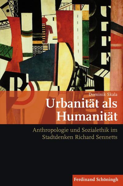 Urbanität als Humanität : Anthropologie und Sozialethik im Stadtdenken Richard Sennetts - Dominik Skala