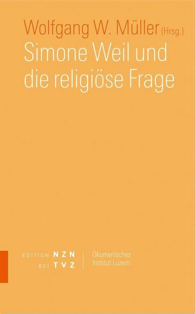 Simone Weil und die religiöse Frage - Wolfgang W. Müller