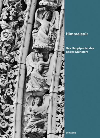 Himmelstür : Das Hauptportal des Basler Münsters. Katalog zur Ausstellung im Museum Kleines Klingental, Basel, 2011 - Hans-Rudolf Meier