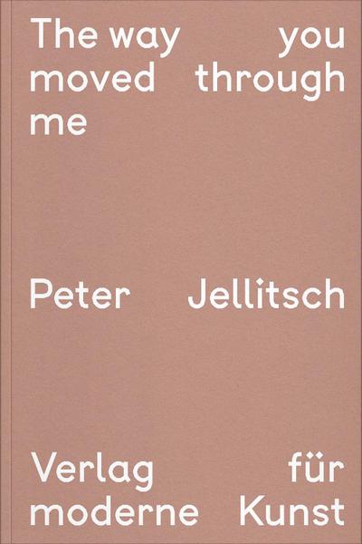 Peter Jellitsch : The way you moved through me - Sébastian Pluot