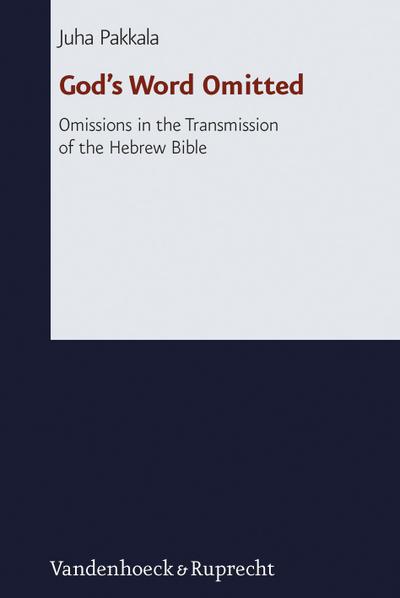 God's Word Omitted : Omissions in the Transmission of the Hebrew Bible - Juha Pakkala