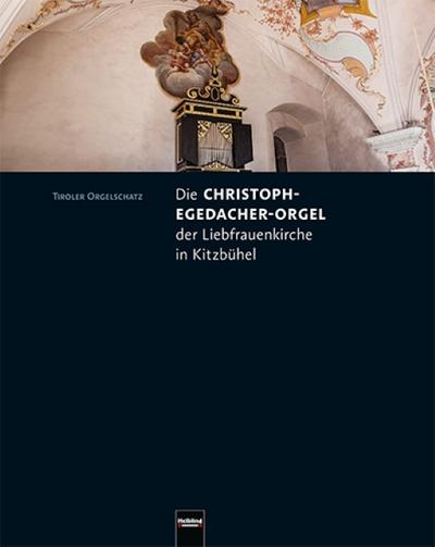 Tiroler Orgelschatz : Die Christoph-Egedacher-Orgel der Liebfrauenkirche in Kitzbühel - Kurt Estermann