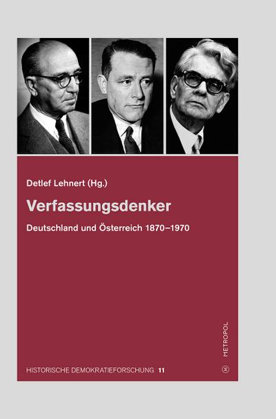 Verfassungsdenker : Deutschland und Österreich 1870-1970, Historische Demokratieforschung 11, Schriften der Hugo-Preuß-Stiftung und der Paul-Löbe-Stiftung - Detlef Lehnert