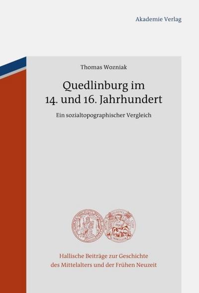 Quedlinburg im 14. und 16. Jahrhundert : Ein sozialtopographischer Vergleich - Thomas Wozniak