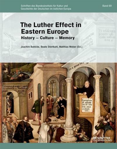 The Luther Effect in Eastern Europe : History, Culture, Memory - Joachim Bahlcke