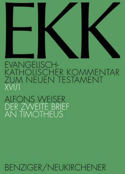 Evangelisch-Katholischer Kommentar zum Neuen Testament (EKK) / Der zweite Brief an Timotheus : Evangelisch-Katholischer Kommentar zum Neuen Testament XVI/1, Evangelisch-Katholischer Kommentar zum Neuen Testament (Koproduktion mit Patmos) XVI/1 - Alfons Weiser