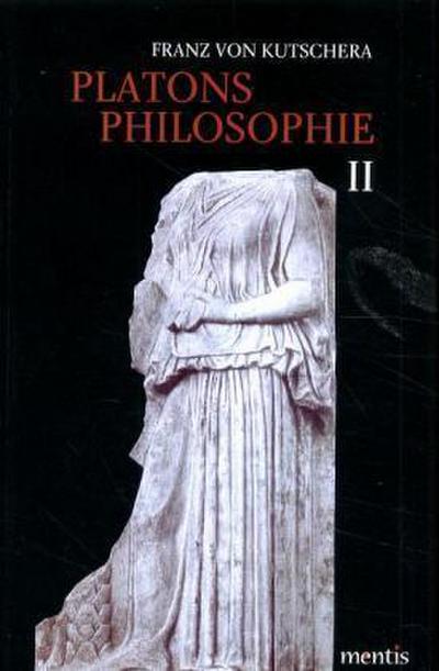 Platons Philosophie. Gesamtausgabe in drei Bänden : Die mittleren Dialoge - Franz von Kutschera