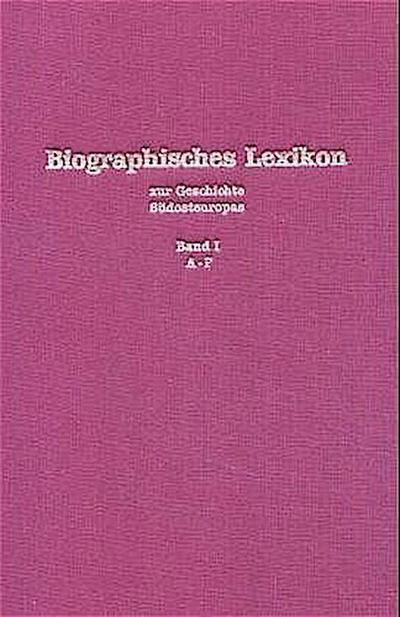 Biographisches Lexikon zur Geschichte Südosteuropas. Bd.1 : A-F