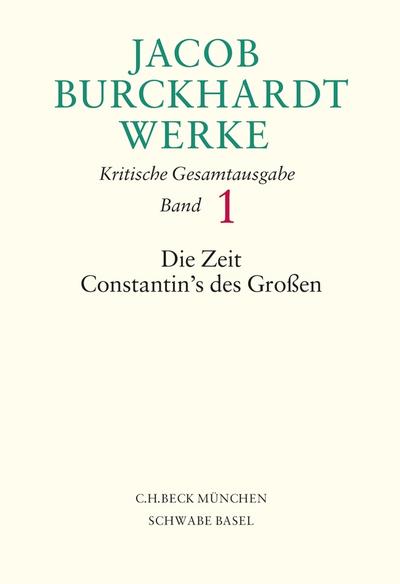 Jacob Burckhardt Werke Bd. 1: Die Zeit Constantin's des Großen - Ernst Ziegler