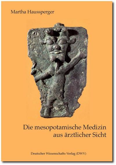 Die mesopotamische Medizin aus ärztlicher Sicht - Martha Haussperger