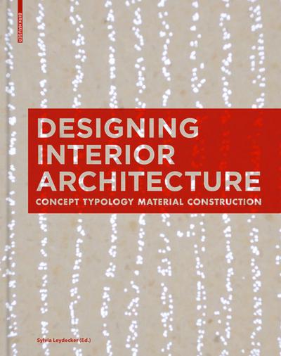 Designing Interior Architecture : Concept, Typology, Material, Construction - Sylvia Leydecker