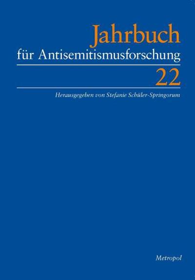 Jahrbuch für Antisemitismusforschung. Bd.22 : Für das Zentrum für Antisemitismusforschung der Technischen Universität Berlin - Stefanie Schüler-Springorum