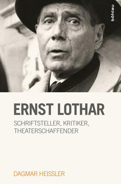 Ernst Lothar : Schriftsteller, Kritiker, Theaterschaffender - Dagmar Heißler