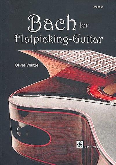 Bach for Flatpicking-Guitar : 10 ungekürzte Spielstücke in Noten/ TAB - Oliver Waitze