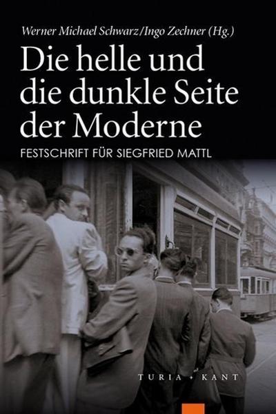 Die helle und die dunkle Seite der Moderne : Festschrift für Siegfried Mattl zum 60. Geburtstag - Werner M. Schwarz