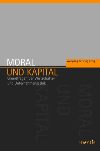 Moral und Kapital : Grundfragen der Wirtschafts- und Unternehmensethik - Wolfgang Kersting
