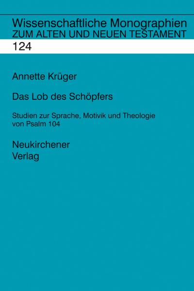 Das Lob des Schöpfers : Studien zur Sprache, Motivik und Theologie von Psalm 104 - Annette Krüger