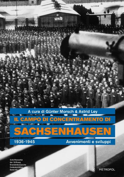 Il campo di concentramento di Sachsenhausen 1936-1945 : Avvenimenti e sviluppi. Katalog zur Dauerausstellung - Astrid Ley