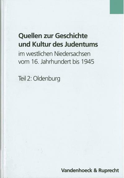 Quellen zur Geschichte und Kultur des Judentums im westlichen Niedersachsen vom 16. Jahrhundert bis 1945. Teil 2: Oldenburg : Ein sachthematisches Inventar. Judentums Teil 2 Oldenburg, Veröffentlichungen der Niedersächsischen Archivverwaltung 055,2 - Albrecht Eckhardt