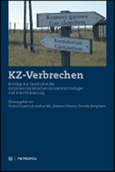KZ-Verbrechen : Beiträge zur Geschichte der nationalsozialistischen Konzentrationslager und ihrer Erinnerung - Andreas Mix