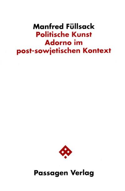 Politische Kunst : Adorno im post-sowjetischen Kontext - Manfred Füllsack